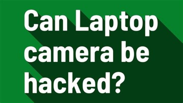 Can laptop camera be hacked?