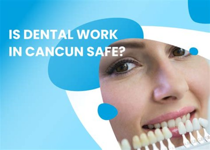 Is dental work in Cancun safe?